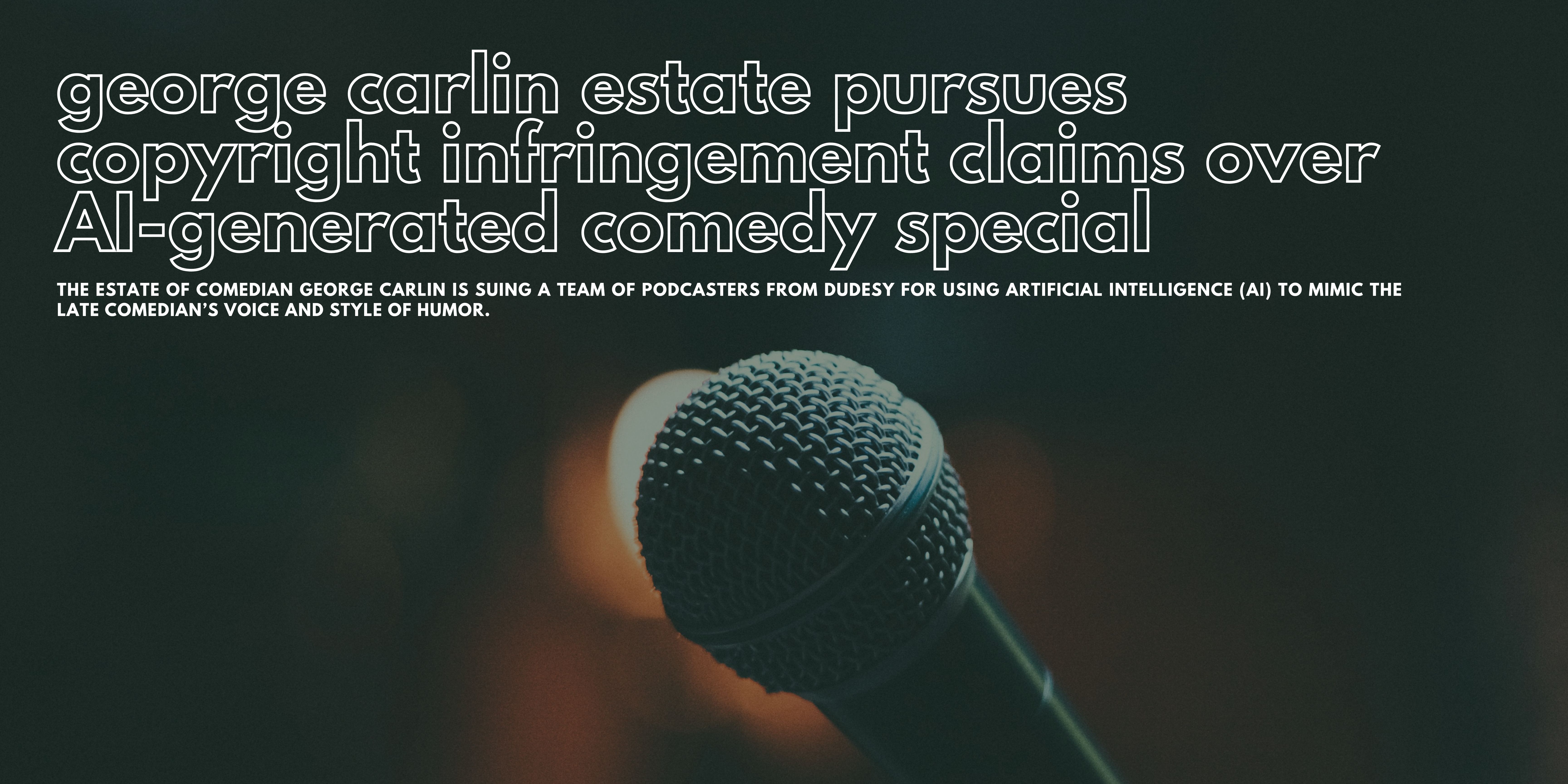 George Carlin Estate Pursues Copyright Infringement Claims Over AI-Generated Comedy Special
